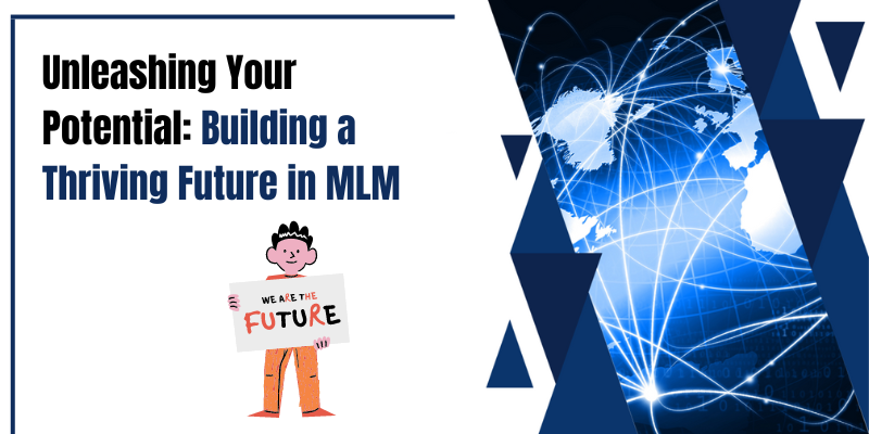Unleashing Your Potential: Building a Thriving Future in MLM